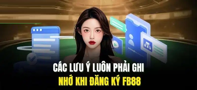Các lưu ý quan trọng luôn nhớ khi đăng ký Fb88 Đăng ký Fb88