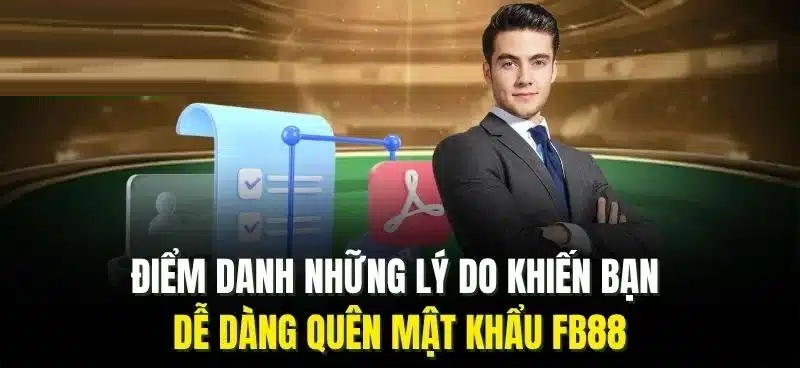 Lý do khiến bạn dễ quên mật khẩu Fb88 Quên mật khẩu Fb88