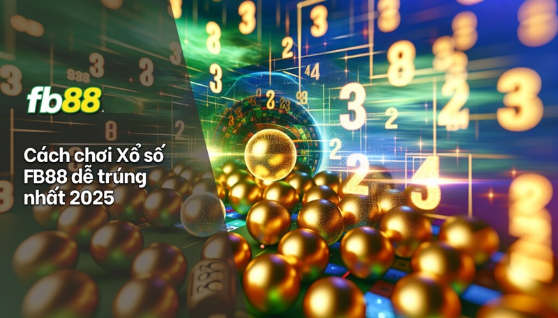 Cách chơi xổ số Fb88 dễ trúng nhất Xổ số Fb88